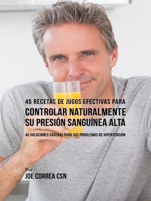 cover image of 45 Recetas de Jugos Efectivas Para Controlar Naturalmente su Presión Sanguínea Alta